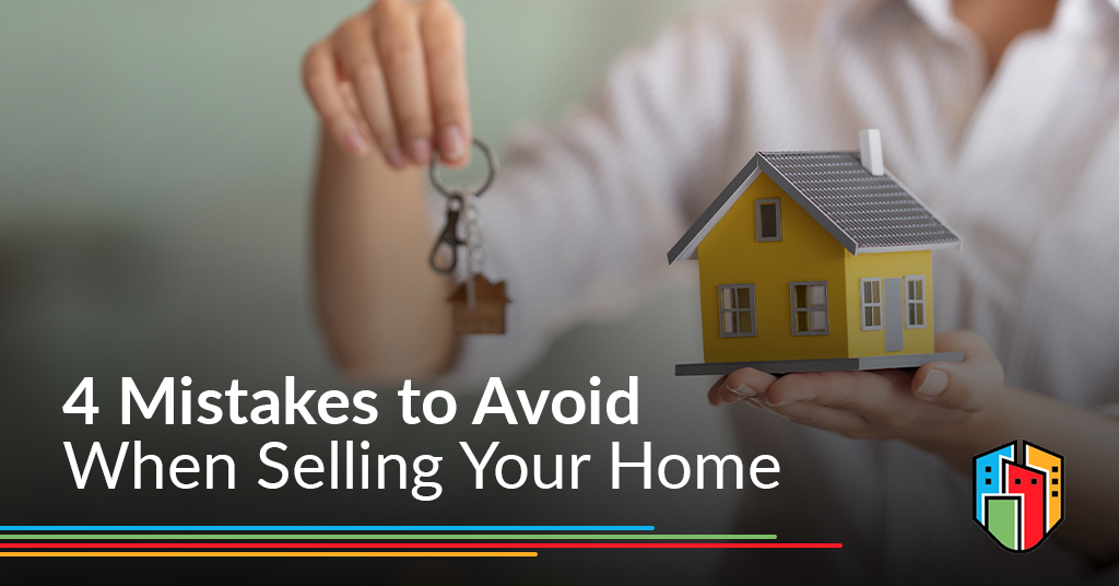 4 Mistakes to Avoid When Selling Your Home