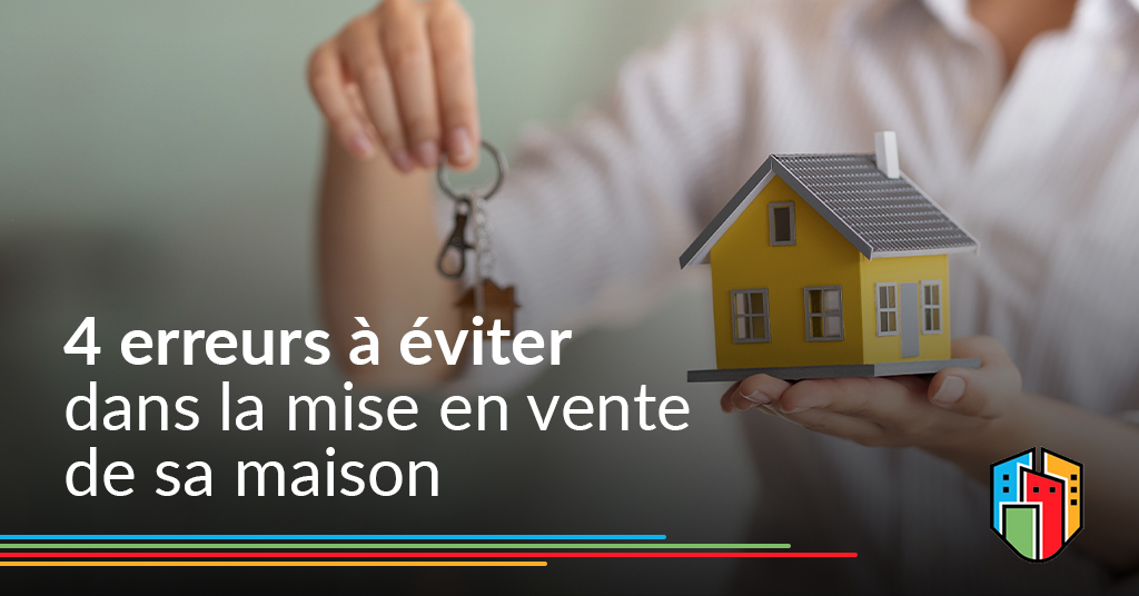 4 erreurs à éviter dans la mise en vente de sa maison